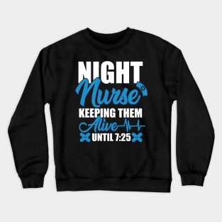 Night Shift Nurse Shirt Keeping Alive Until 7:25 Nursing Tee Crewneck Sweatshirt